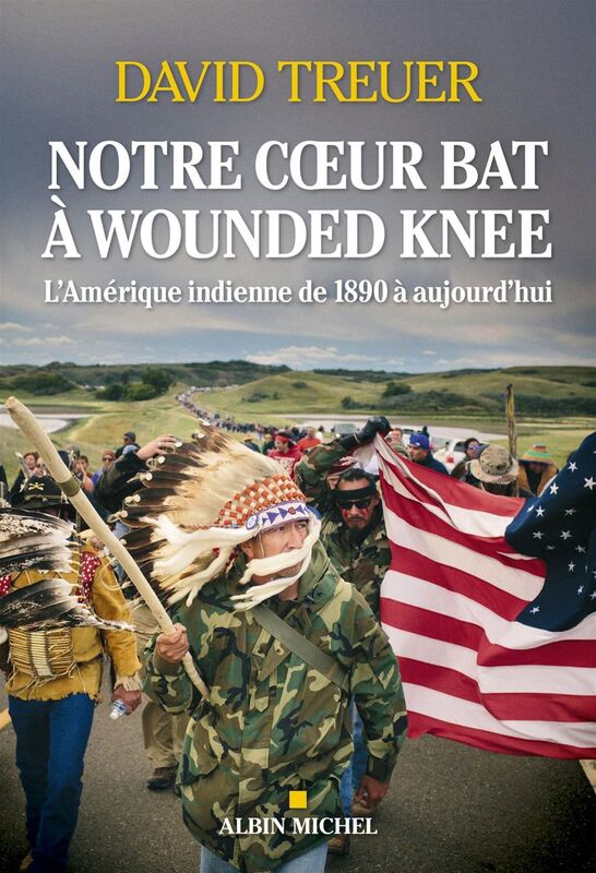 Notre coeur bat à Wounded Knee L'Amérique indienne de 1890 à nos jours