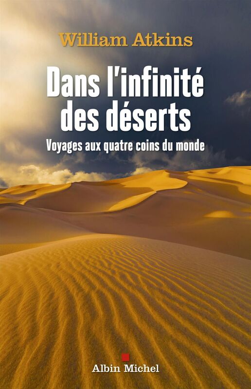 Dans l'infinité des déserts Voyages aux quatre coins du monde