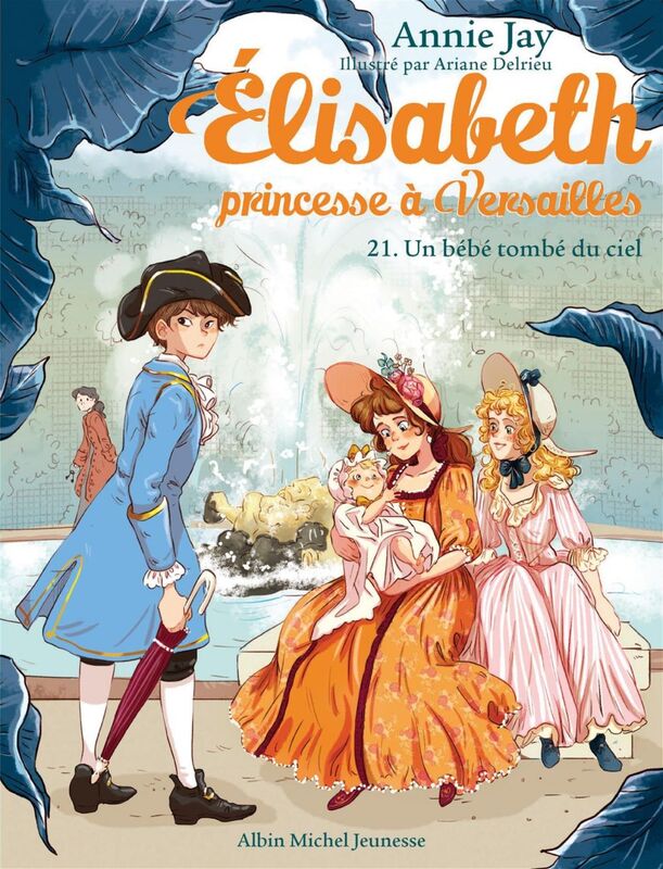 Un bébé tombé du ciel Elisabeth, princesse à Versailles - tome 21