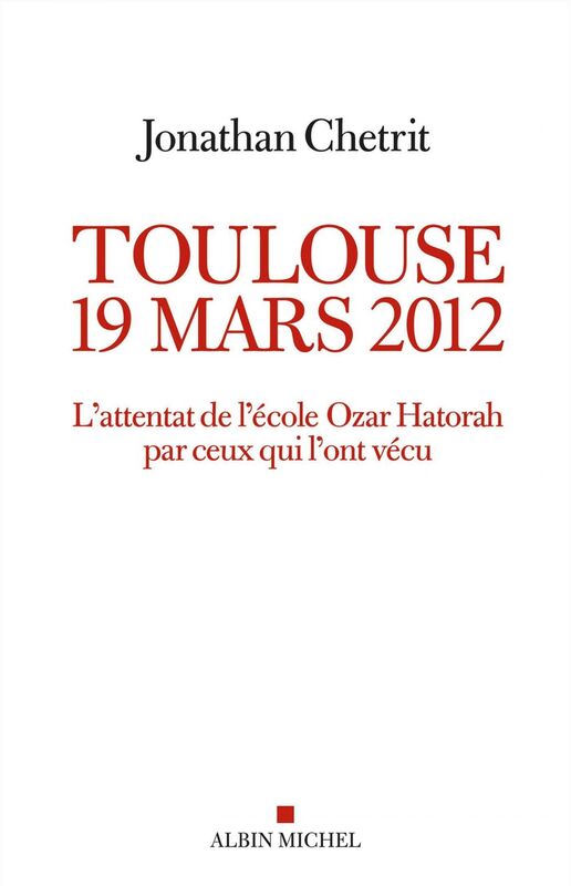 Toulouse 19 mars 2012 L'attentat de l'école Ozar Hatorah par ceux qui l'ont vécu