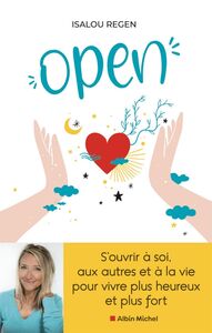 Open S’ouvrir à soi, aux autres et à la vie pour vivre plus heureux et plus fort