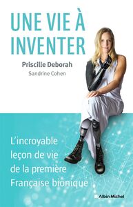 Une vie à inventer L’incroyable leçon de vie de la première Française bionique