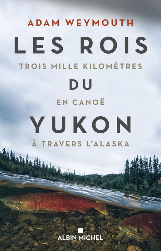 Les Rois du Yukon Trois mille kilomètres en canoë à travers l’Alaska