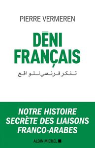Déni français Notre histoire secrète des liaisons franco-arabes