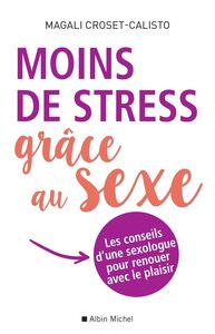 Moins de stress grâce au sexe Les conseils d une sexologue pour renouer avec le plaisir