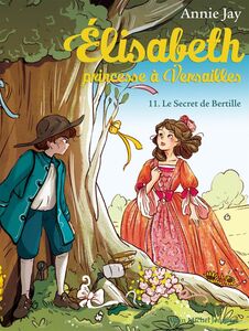 Le Le Secret de Bertille Elisabeth, princesse à Versailles - tome 11