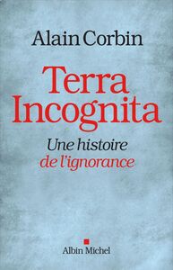 Terra Incognita Une histoire de l'ignorance