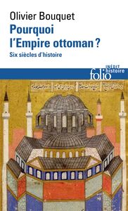 Pourquoi l'Empire ottoman ? Six siècles d'histoire