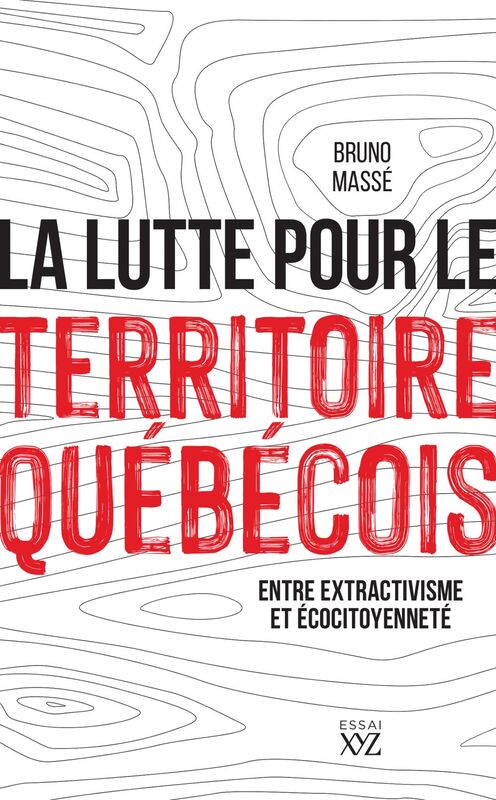 La lutte pour le territoire québécois Entre extractivisme et écocitoyenneté