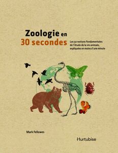 Zoologie en 30 secondes Les 50 notions fondamentales de l’étude de la vie animale, expliquées en moins d’une minute