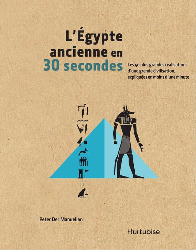 L'Égypte ancienne en 30 secondes Les 50 réalisations d’une grande civilisation,  expliquées en moins d’une minute