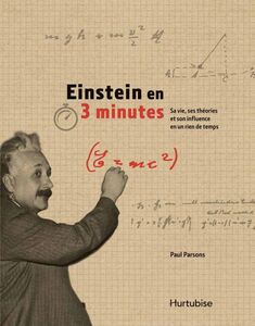 Einstein en 3 minutes Sa vie, ses théories et son influence en un rien de temps