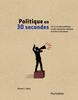 Politique en 30 secondes Les 50 concepts politiques