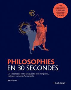Philosophies en 30 secondes Les 50 concepts philosophiques les plus marquants