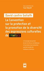 David contre Goliath La Convention sur la protection et la promotion de la
diversité des expressions culturelles de l’UNESCO