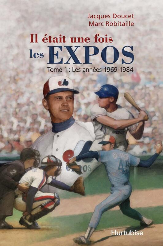 Il était une fois les Expos T1 Les années 1969-1984