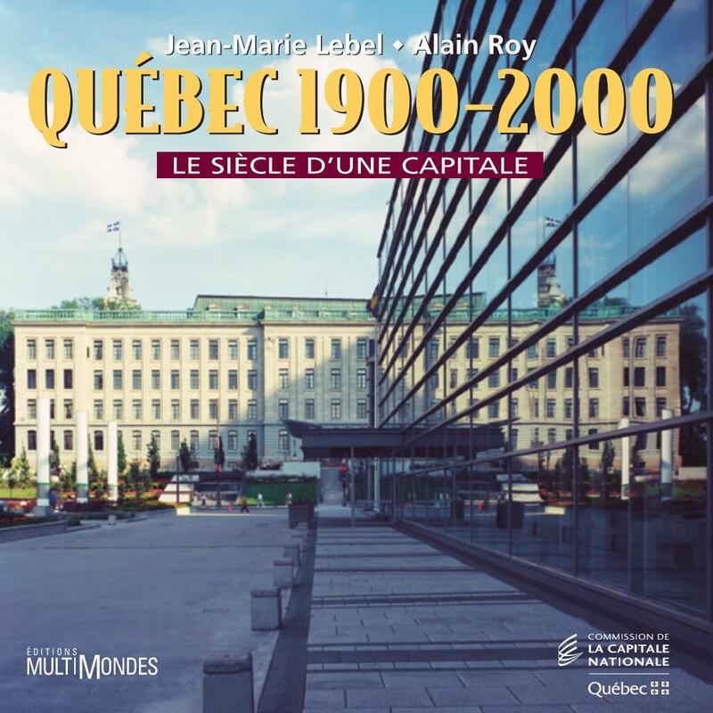 Québec, 1900-2000 : le siècle d’une capitale