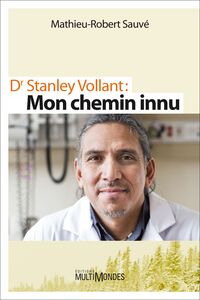 Dr Stanley Vollant : MON CHEMIN INNU
