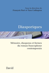 Diasporiques Mémoire, diasporas et formes du roman francophone contemporain