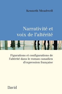 Narrativité et voix de l’altérité Figurations et configurations de l’altérité dans le roman canadien d’expression française