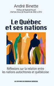 Le Québec et ses nations Réflexions sur la relation entre les nations autochtones et québécoises.