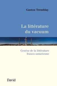 La littérature du vacuum Genèse de la littérature franco-ontarienne