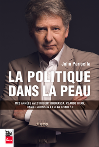 La politique dans la peau Mes années avec Robert Bourassa, Claude Ryan, Daniel Johnson et Jean Charest