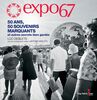 Expo 67 50 ans, 50 souvenirs marquants et autres secrets bien gardés