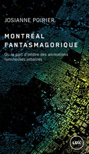 Montréal fantasmagorique Ou la part d’ombre des animations lumineuses urbaines