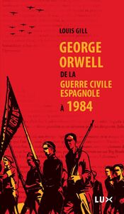 George Orwell De la guerre civile espagnole à 1984