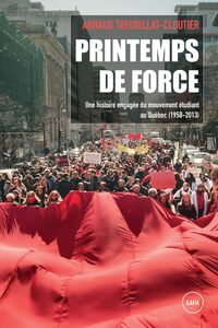 Printemps de force Une histoire engagée du mouvement étudiant au Québec (1958-2013)