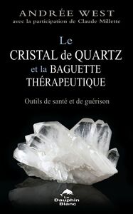 Le cristal de quartz et la baguette thérapeutique Outils de santé et de guérison