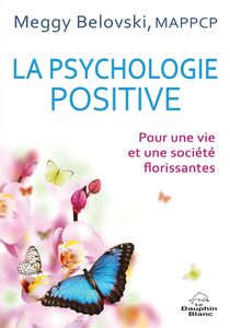 La psychologie positive Pour une vie et une société florissantes