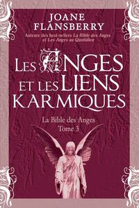 Les Anges et les liens karmiques La Bible des Anges Tome 3