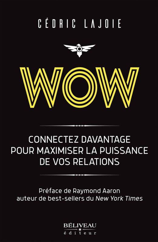 Wow : Connectez davantage pour maximiser la puissance de vos relations Préface de Raymond Aaron auteur de best-sellers du New York Times