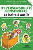 Hypersensibilité sensorielle - La boîte à outils Comprendre et accompagner l'enfant hypersensible