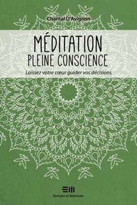 Méditation pleine conscience - Tome 3 Laissez votre coeur guider vos décisions
