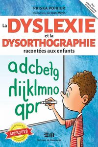 La dyslexie et la dysorthographie racontées aux enfants Approuvé par Marie-Eve Doucet, Ph. D. Neuropsychologue au CHU Sainte-Justine
