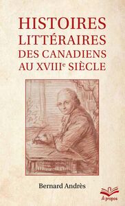 Histoires littéraires des Canadiens au XVIIIe siècle - Format de poche