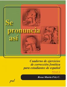 Se pronuncia asi. Nivel 2 Cuaderno de ejercicios de correccion fonética para estudiantes de espanol
