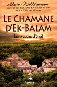 Le Chamane d'Ek-Balam : Les 5 codes d'éveil