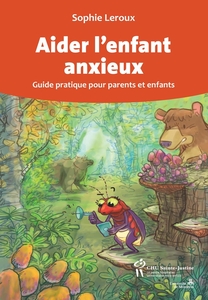 Aider l'enfant anxieux Guide pratique pour parents et enfants