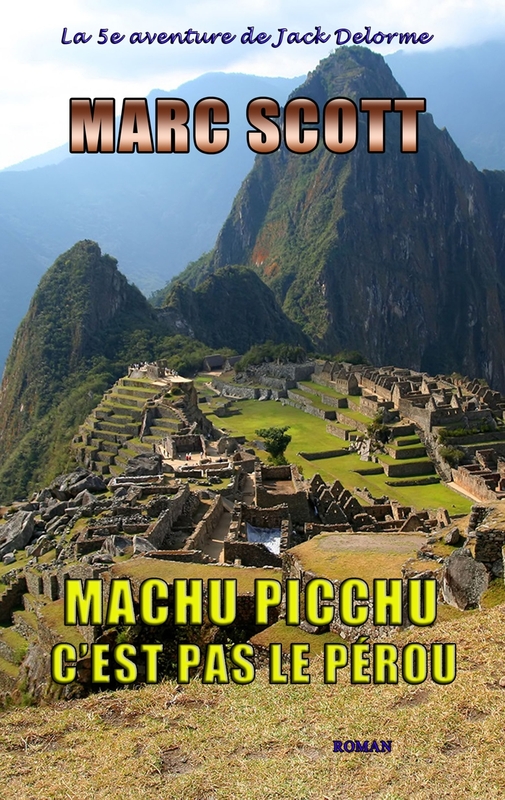 Machu Picchu, c'est pas le Pérou Une 5e aventure de Jack Delorme