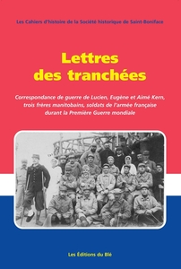 Lettres des tranchées Correspondance de guerre de Lucien, Eugène et Aimé Kern