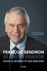 François Gendron 42 ans de passion pour le Québec et ses régions
