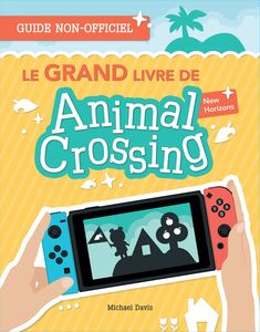 Le GRAND livre de Animal Crossing Le guide complet pour créer l’île de tes rêves !