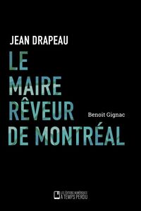 Le maire rêveur de Montréal Jean Drapeau