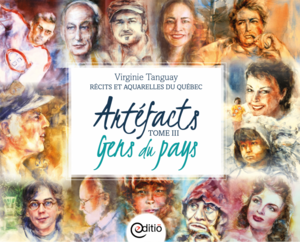 Artéfacts - Tome III, Gens du pays Récits et aquarelles du Québec