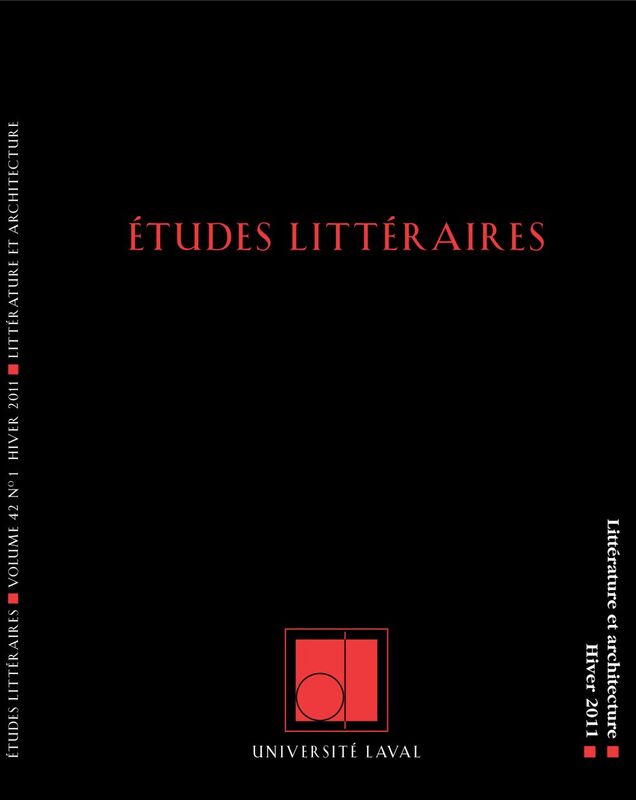 Études littéraires, volume 42, numéro 1, hiver 2011 Littérature et architecture