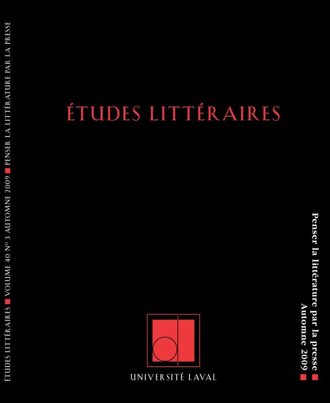 Études littéraires, volume 40, numéro 3, automne 2009 Penser la littérature par la presse